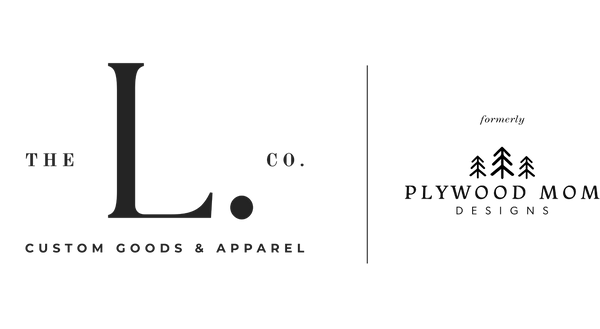 The L. Co. Custom Goods & Apparel (Formerly Plywood Mom Designs)